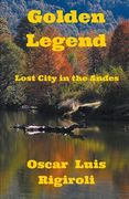 Golden Legend- Lost City in the Andes (en Inglés)