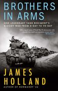 Brothers in Arms: One Legendary Tank Regiment’S Bloody war From D-Day to Ve-Day (en Inglés)
