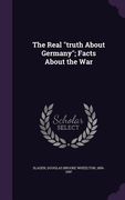 The Real "truth About Germany"; Facts About the War (en Inglés)