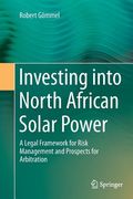 Investing Into North African Solar Power: A Legal Framework for Risk Management and Prospects for Arbitration (en Inglés)