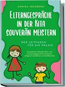Elterngespräche in der Kita Souverän Meistern - der Leitfaden für die Praxis: Mit Bewährten Methoden Eltern- und Entwicklungsgespräche Vorbereiten, Erfolgreich Durchführen und Konflikte Lösen (en Alemán)
