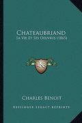 Chateaubriand: Sa Vie Et Ses Oeuvres (1865) (en Francés)