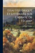 Essai Historique et Littéraire sur L'abbaye de Fécamp (en Francés)