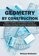 Geometry by Construction: Object Creation and Problem-Solving in Euclidean and Non-Euclidean Geometries (en Inglés)