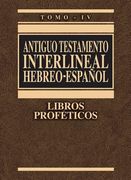 Antiguo Testamento Interlineal Hebreo-Español, Tomo IV: Libros Proféticos