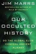 Our Occulted History: Do the Global Elite Conceal Ancient Aliens? (en Inglés)