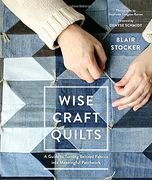 Wise Craft Quilts: A Guide to Turning Beloved Fabrics Into Meaningful Patchwork (en Inglés)