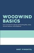 Woodwind Basics: Core Concepts for Playing and Teaching Flute, Oboe, Clarinet, Bassoon, and Saxophone 