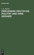 Preußens Deutsche Politik und Ihre Gegner: Geschrieben Ausgangs September 1849 (in German)