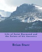Life of Saint Raymond and the Saints of his Ancestry (en Inglés)