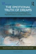 The Emotional Truth of Dreams. Learning from Dream Dialogues in Psychotherapeutic and Spiritual Practice