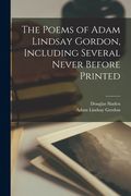 The Poems of Adam Lindsay Gordon, Including Several Never Before Printed (en Inglés)