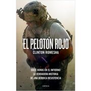 El Pelotón Rojo: Doce Horas en el Infierno. La Verdadera Historia de una Heroica Resistencia