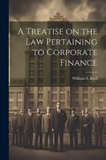 A Treatise on the law Pertaining to Corporate Finance (en Inglés)