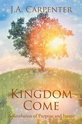 Kingdom Come: A Revelation of Purpose and Intent (en Inglés)