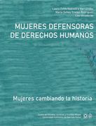 Mujeres defensoras de derechos humanos. Mujeres cambiando la historia