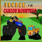 Tucker y el Camión Monstruo: Camion Monstruo - Libros de camiones para niños pequeños [Libro Ilustrado]