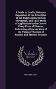 A Guide to Health, Being an Exposition of the Principles of the Thomsonian System of Practice, and Their Mode of Application in the Cure of Every Form (en Inglés)