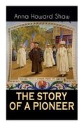 The Story of a Pioneer: The Insightful Life Story of the leading Suffragist, Physician and the First Female Methodist Minister of USA (en Inglés)