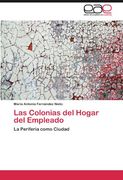 Las Colonias del Hogar del Empleado: La Periferia como Ciudad