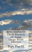 RITE EXPIATIS On St Francis of Assisi: Large Print Edition (en Inglés)