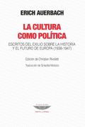 La Cultura Como Política. Escritos del Exilio Sobre la Historia y el Futuro de Europa