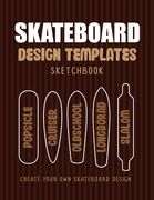 Skateboard Design Templates Sketchbook: An Activity Book for Creative Kids, Teens, and Adults to draw on and create your own Skateboard (en Inglés)