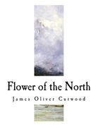 Flower of the North: A Modern Romance (en Inglés)