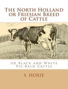 The North Holland or Friesian Breed of Cattle: or Black and White Pie-Bald Cattle (en Inglés)