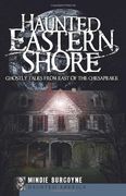 haunted eastern shore,ghostly tales from east of the chesapeake