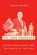 The Long Hangover: Putin's new Russia and the Ghosts of the Past