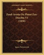 Zend-Avesta Ou Plutot Zen-Daschta V1 (1858) (en Francés)
