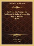 Relations Des Voyages De Guillaume De Rubruk Bernard Le Sage Et Saewulf (1839) (en Francés)