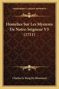 Homelies Sur Les Mysteres De Notre-Seigneur V5 (1711) (en Francés)