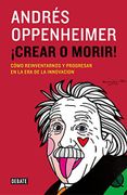 Crear o Morir! - Andrés Oppenheimer - Debate Editorial