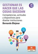 Gestionar es Hacer que las Cosas Sucedan. Competencias, Actitudes y Dispositivos Para Diseñar Instituciones