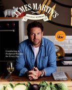 James Martin’s Saturday Morning Cookbook. Comforting and Foolproof Recipes for Every Day