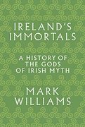 Ireland's Immortals: A History of the Gods of Irish Myth (en Inglés)