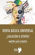 Renta básica universal: ¿Solución o utopía? (Argumentos para el s. XXI)