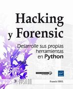 Hacking y Forensic. Desarrolle sus Propias Herramientas en Python (in Spanish)