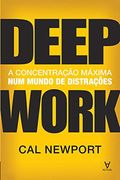 Deep Work a Concentração Máxima num Mundo de Distrações (in Portuguese)