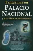 Fantasmas en el Palacio Nacional: Y Otras Historias Sobrenaturales (in Spanish)