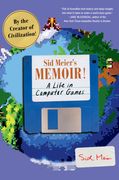 Sid Meier'S Memoir! A Life in Computer Games 
