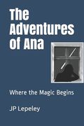 The Adventures of Ana: Where the Magic Begins (en Inglés)