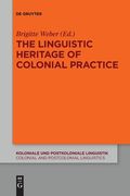 The Linguistic Heritage of Colonial Practice (Koloniale und Postkoloniale Linguistik / Colonial and Postco) [Soft Cover ] 