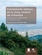 Crecimiento Urbano en la Zona Central de Colombia. Implicaciones Ambientales y Miradas Locales