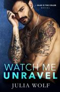Watch me Unravel: A Rock Star Romance (Blue is the Color)