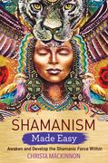 Shamanism Made Easy: Awaken and Develop the Shamanic Force Within (en Inglés)