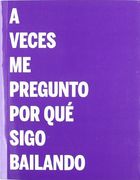 A Veces me Pregunto por que Sigo Bailando: Practicas de la Intimi dad