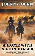A Home With A Lion Killer: A Snake and the Dog-Man Classic Western (en Inglés)